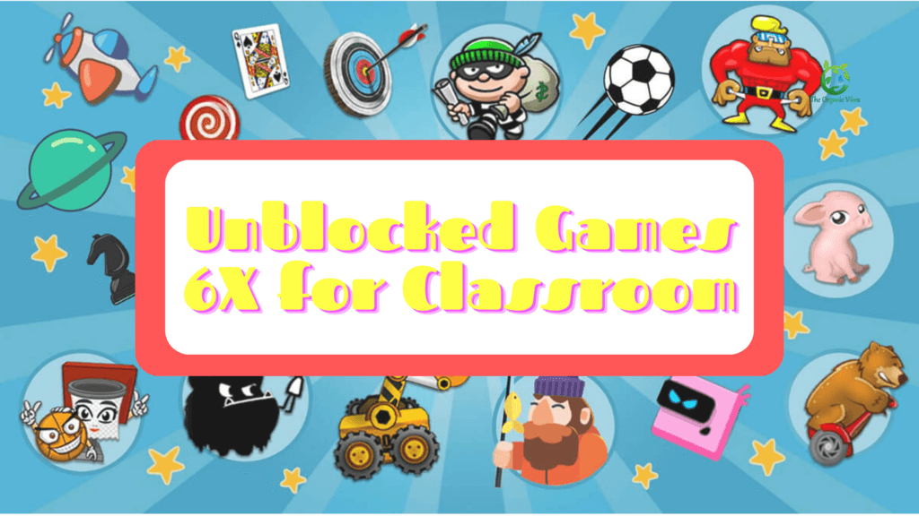 Top Classroom 6x Unblocked Games in 2023