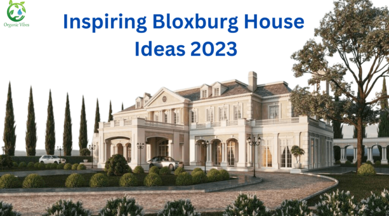 Inspiring Bloxburg House Ideas 2023